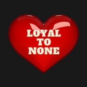 Loyal to None